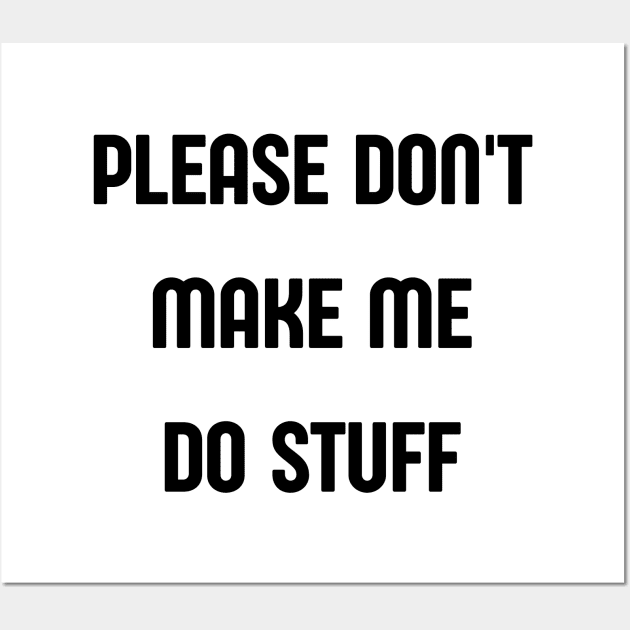 please dont make me do stuff Wall Art by retro bloom